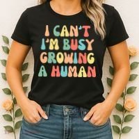 I Can't I'm Busy Growing A Human Funny Pregnant Women's T-Shirt thumb 2