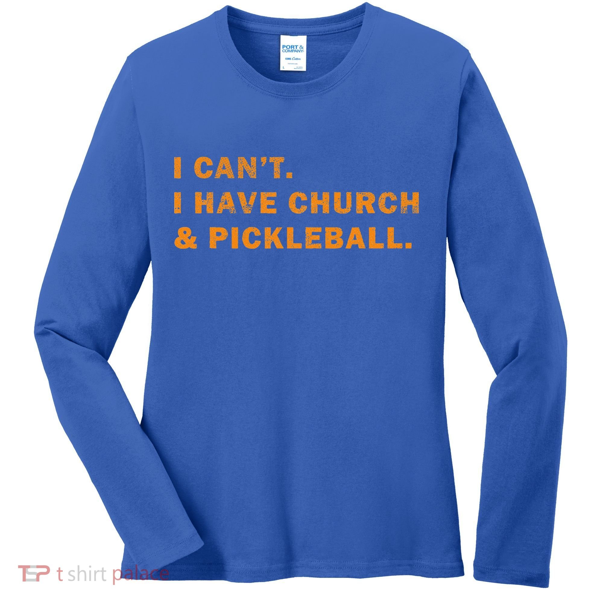 I CanT I Have Church And Pickleball Women's Long Sleeve Shirt