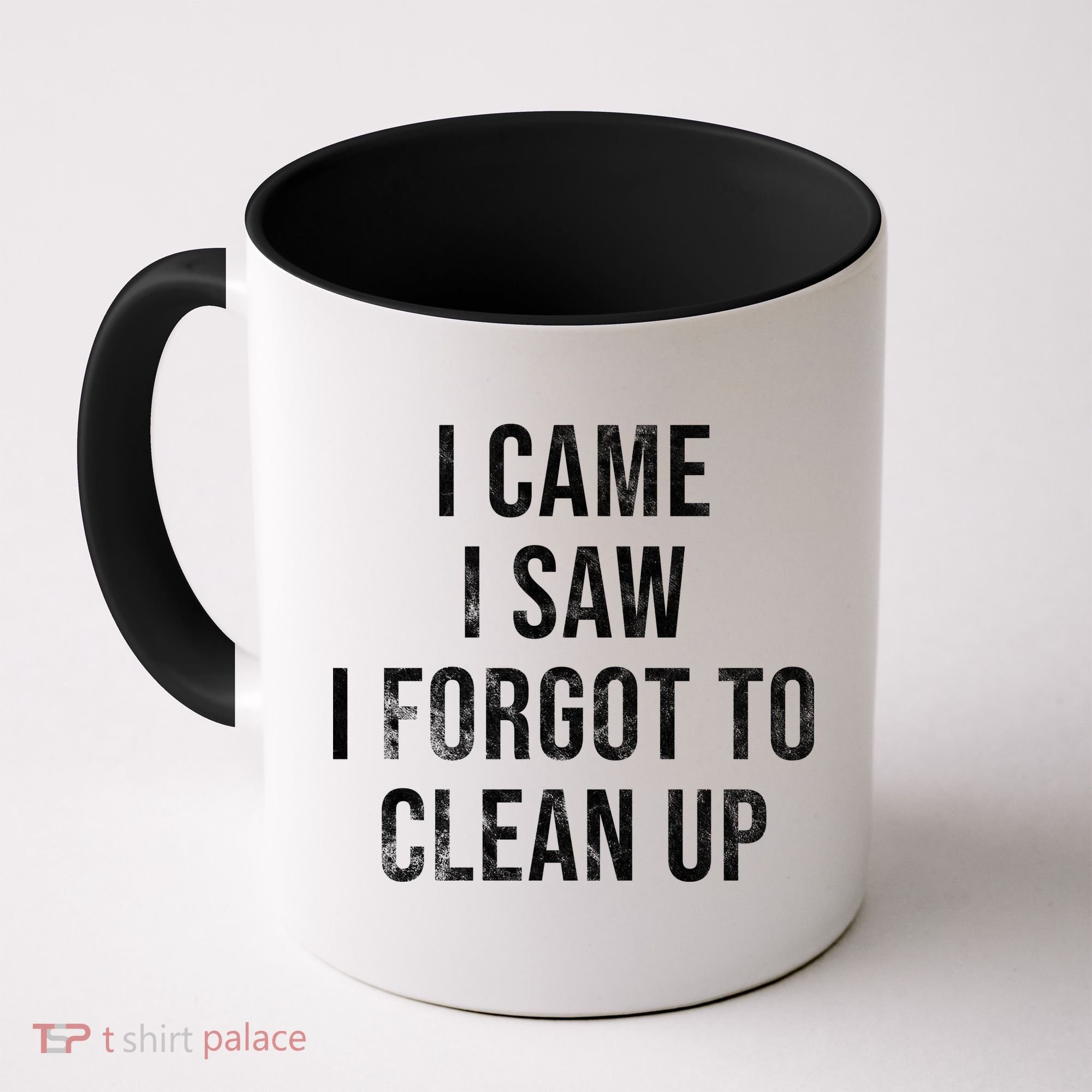 I Came I Saw I Forgot To Clean Up Funny Coffee Mug