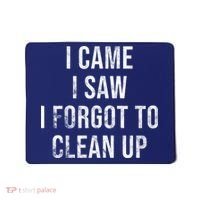 I Came I Saw I Forgot To Clean Up Funny Mousepad thumb 0