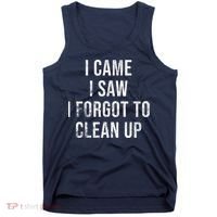 I Came I Saw I Forgot To Clean Up Funny Tank Top thumb 0