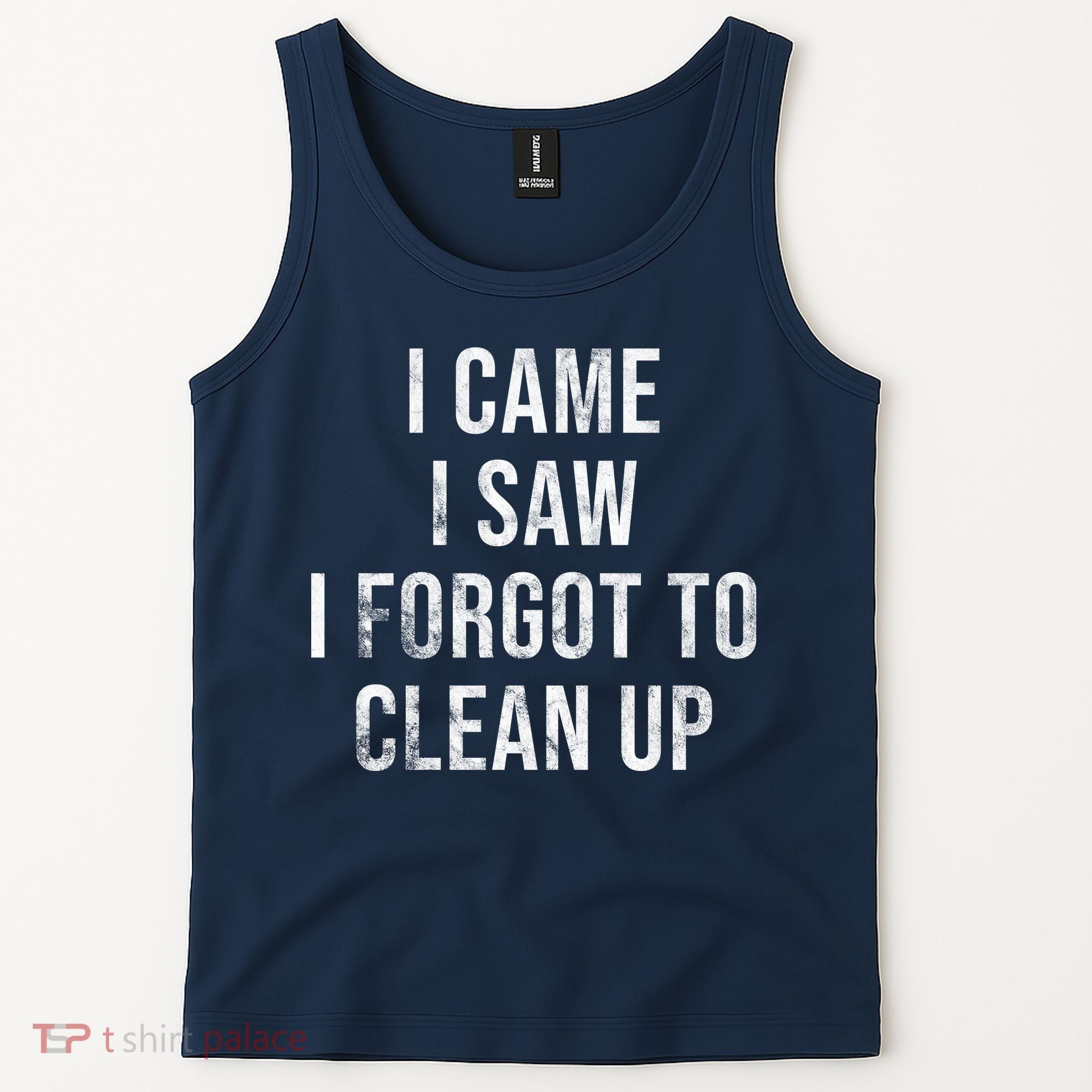 I Came I Saw I Forgot To Clean Up Funny Tank Top