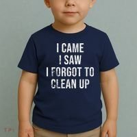 I Came I Saw I Forgot To Clean Up Funny Toddler T-Shirt thumb 2