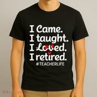 I Came I Taught I Loved I Retired Teacher Life Retirement T-Shirt thumb 3