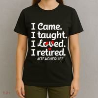 I Came I Taught I Loved I Retired Teacher Life Retirement T-Shirt thumb 4