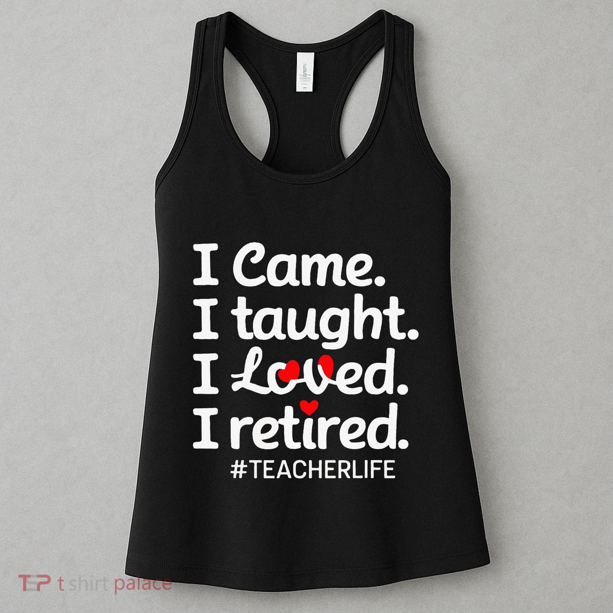 I Came I Taught I Loved I Retired Teacher Life Retirement Women's Tank Top