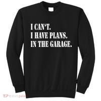 I Cant I Have Plans In The Garage Fathers Day Car Mechanics Sweatshirt thumb 0