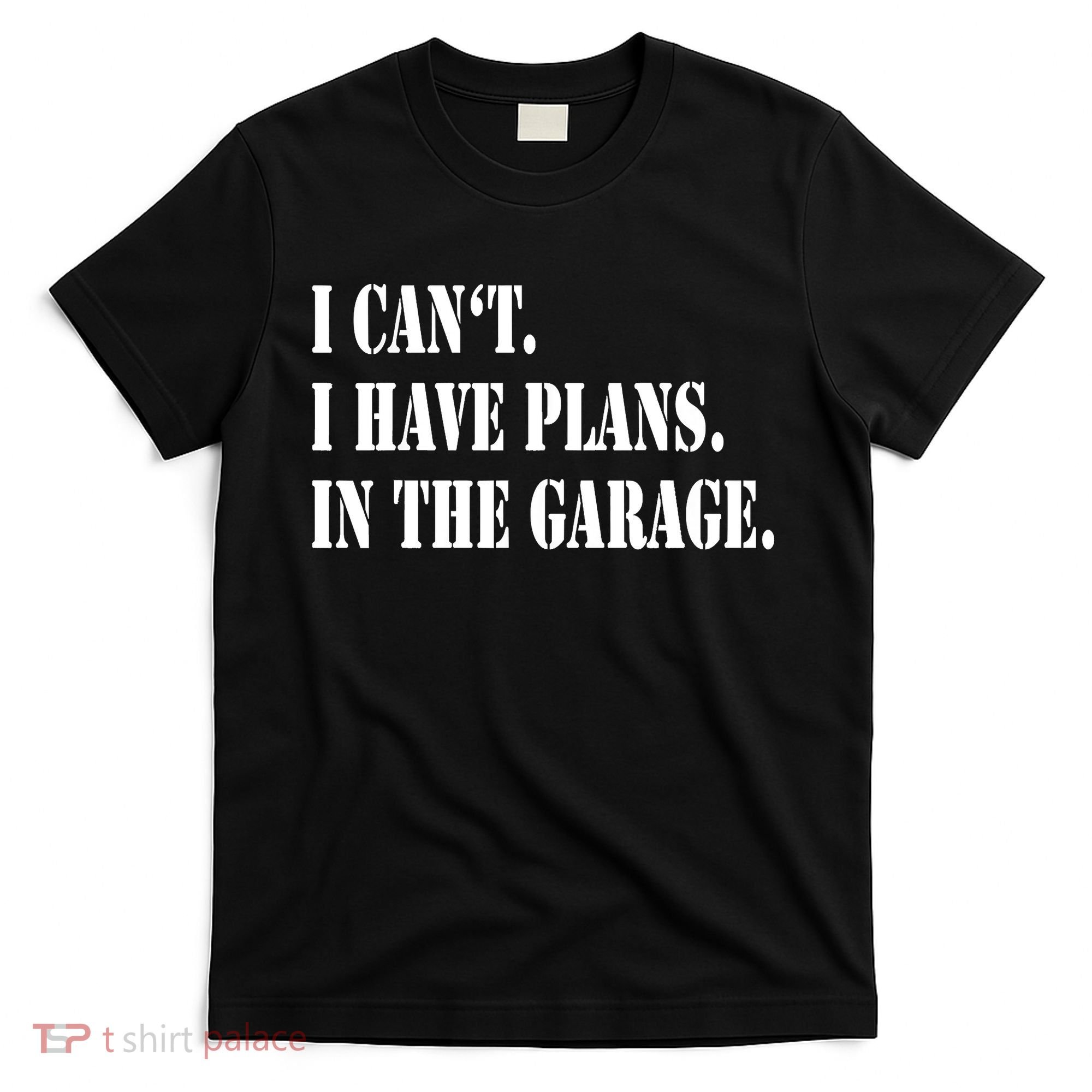 I Cant I Have Plans In The Garage Fathers Day Car Mechanics T-Shirt