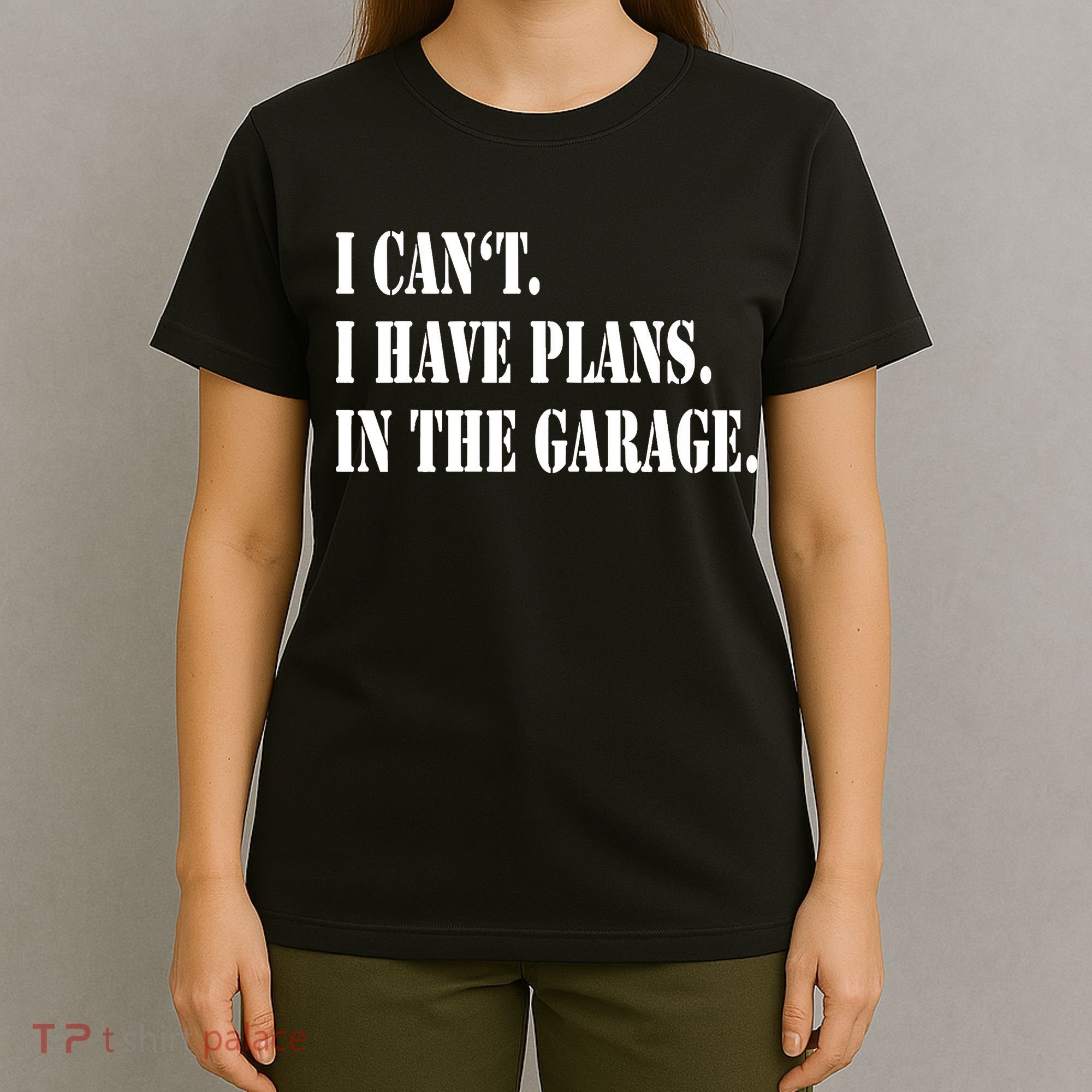 I Cant I Have Plans In The Garage Fathers Day Car Mechanics T-Shirt