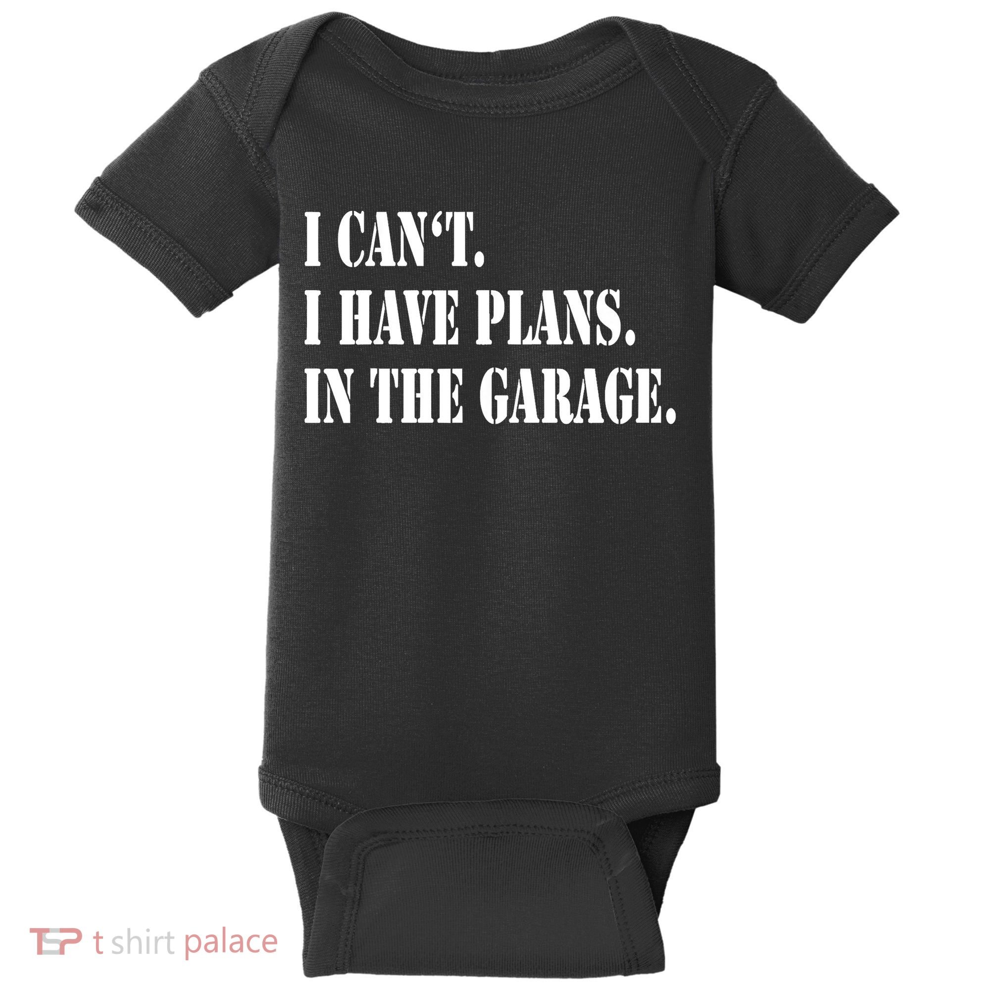I Cant I Have Plans In The Garage Fathers Day Car Mechanics Baby Bodysuit