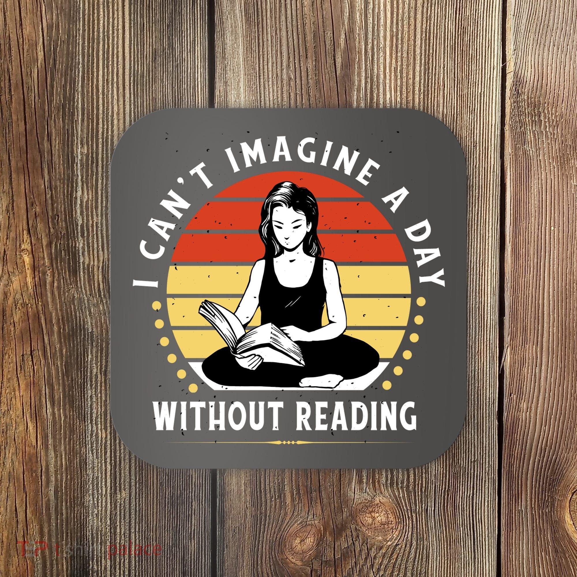 I Can't Imagine My Day Without Reading Coaster