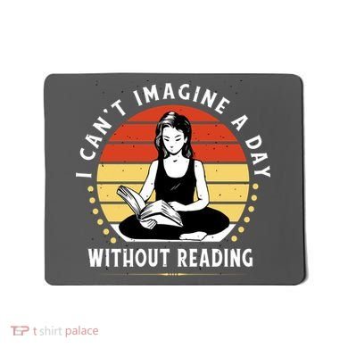 I Can't Imagine My Day Without Reading Mousepad