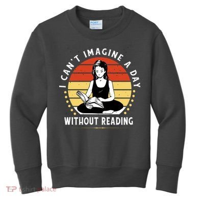 I Can't Imagine My Day Without Reading Kids Sweatshirt