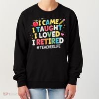 I Came I Taught I Loved I Retired Funny Teacher Retirement Women's Sweatshirt thumb 0