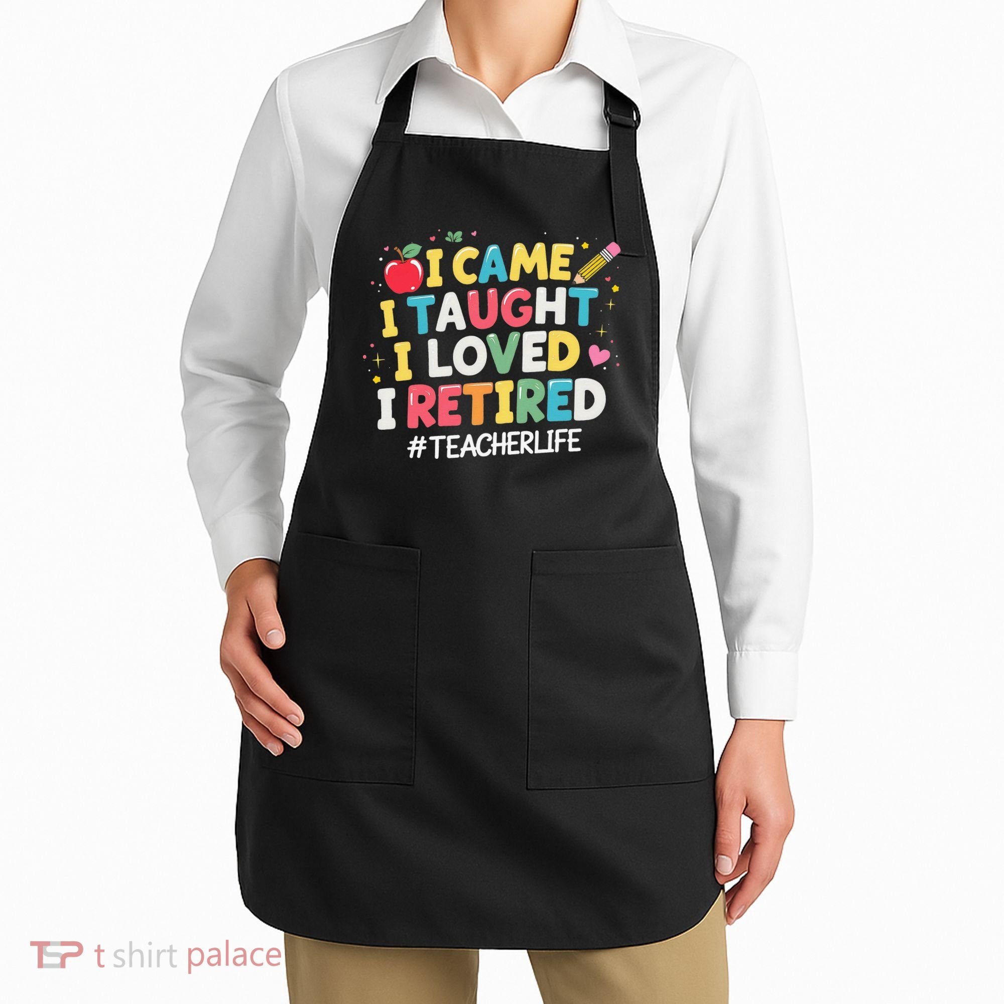 I Came I Taught I Loved I Retired Funny Teacher Retirement Apron