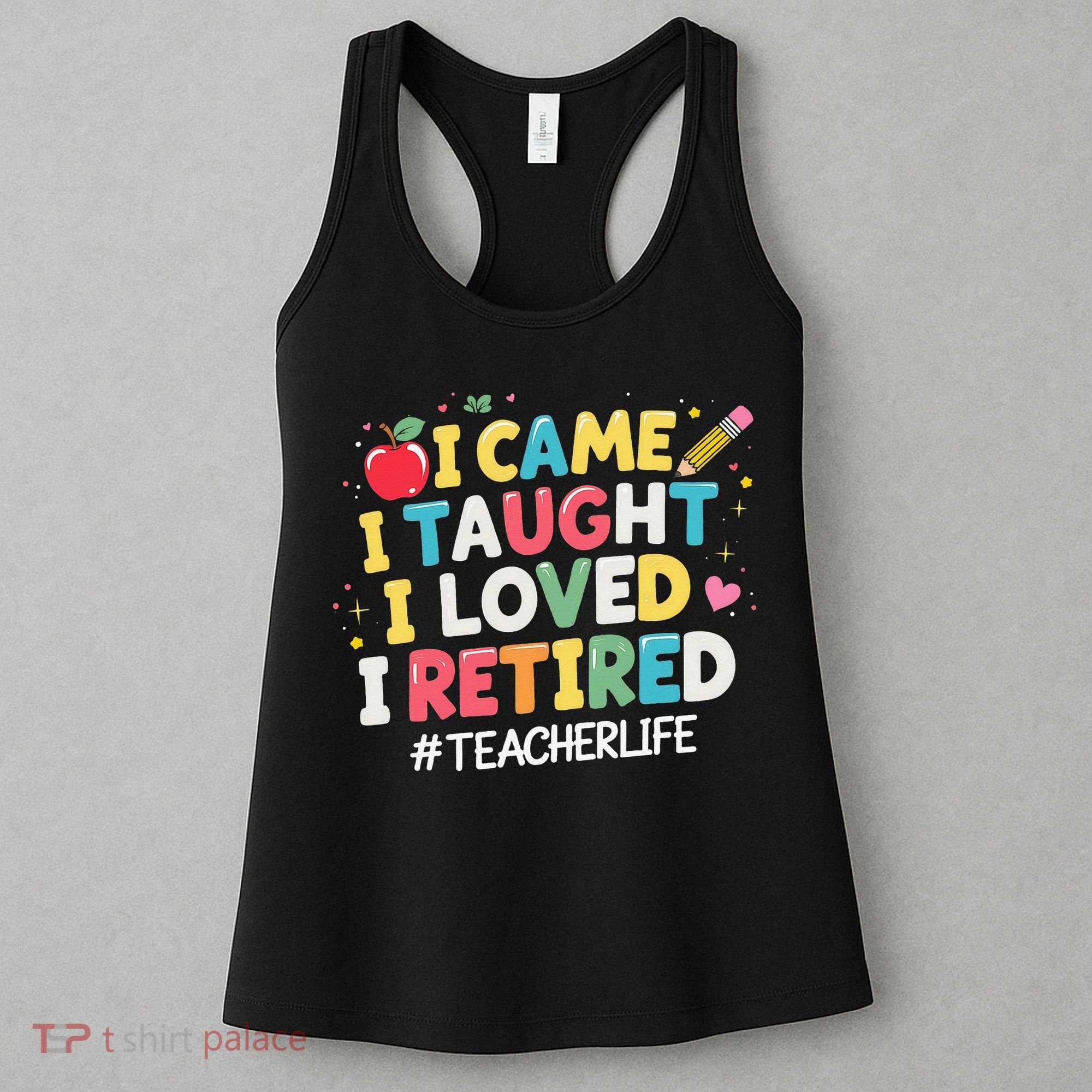 I Came I Taught I Loved I Retired Funny Teacher Retirement Women's Tank Top