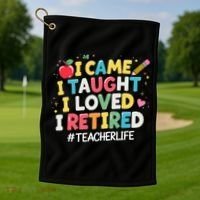 I Came I Taught I Loved I Retired Funny Teacher Retirement Golf Towel thumb 1