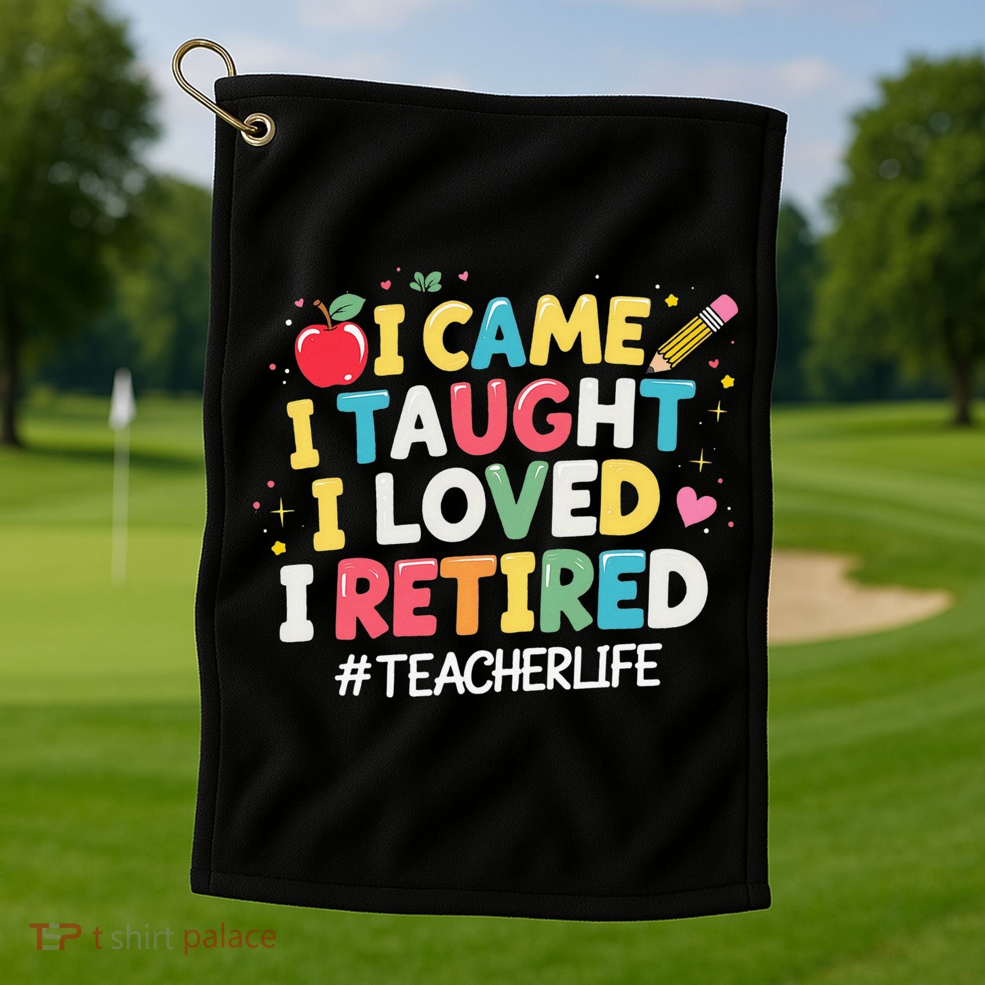 I Came I Taught I Loved I Retired Funny Teacher Retirement Golf Towel