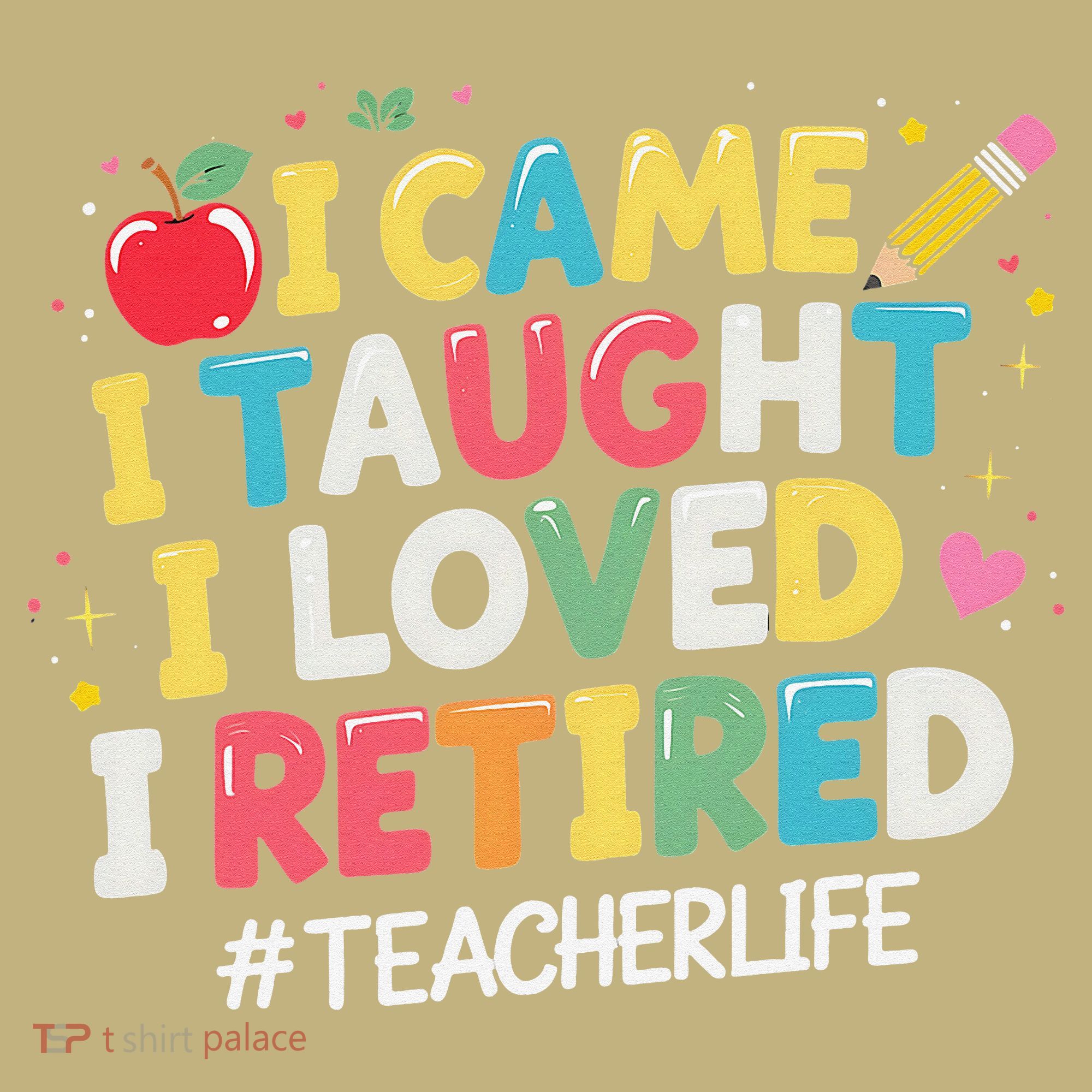 I Came I Taught I Loved I Retired Funny Teacher Retirement Hoodie