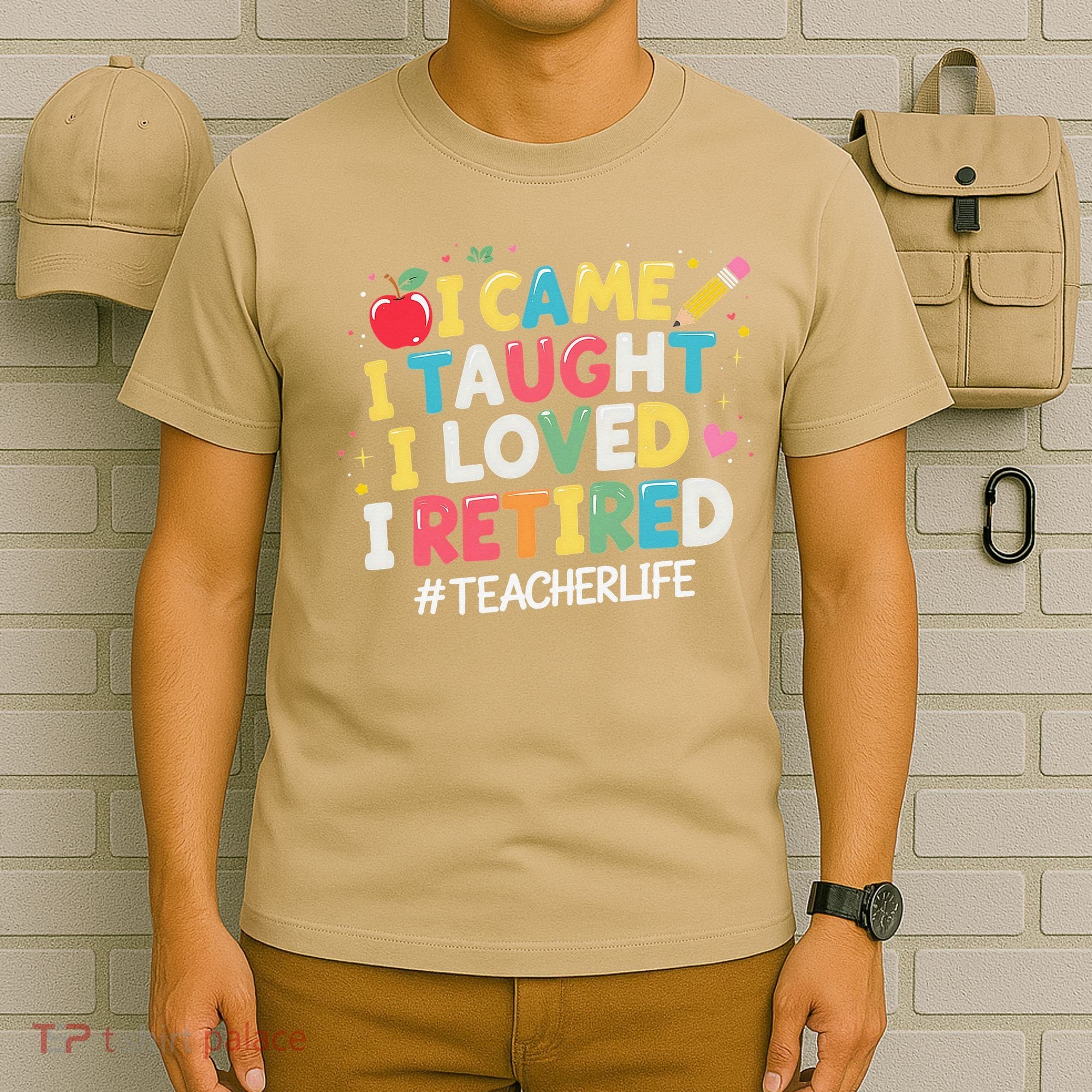 I Came I Taught I Loved I Retired Funny Teacher Retirement T-Shirt
