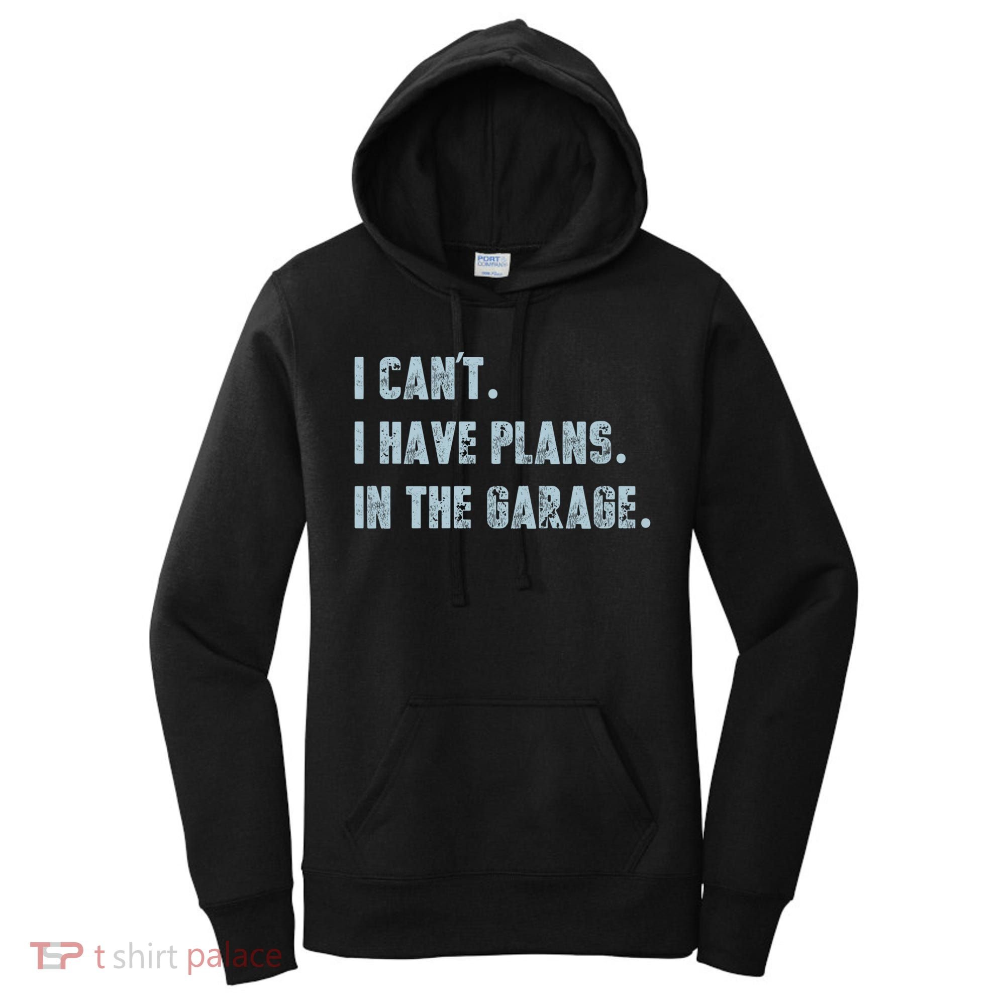 I Can't I Have Plans In The Garage Gift Women's Hoodie