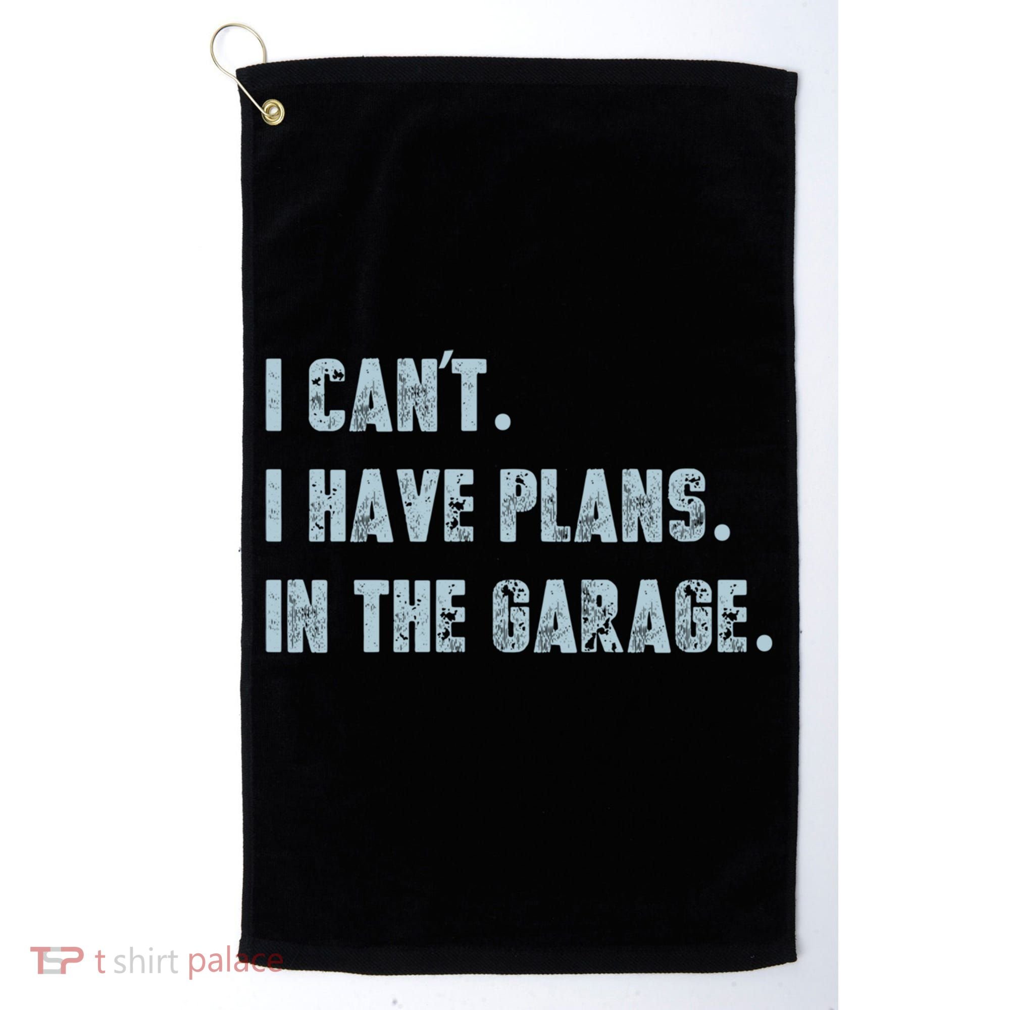 I Can't I Have Plans In The Garage Gift Golf Towel