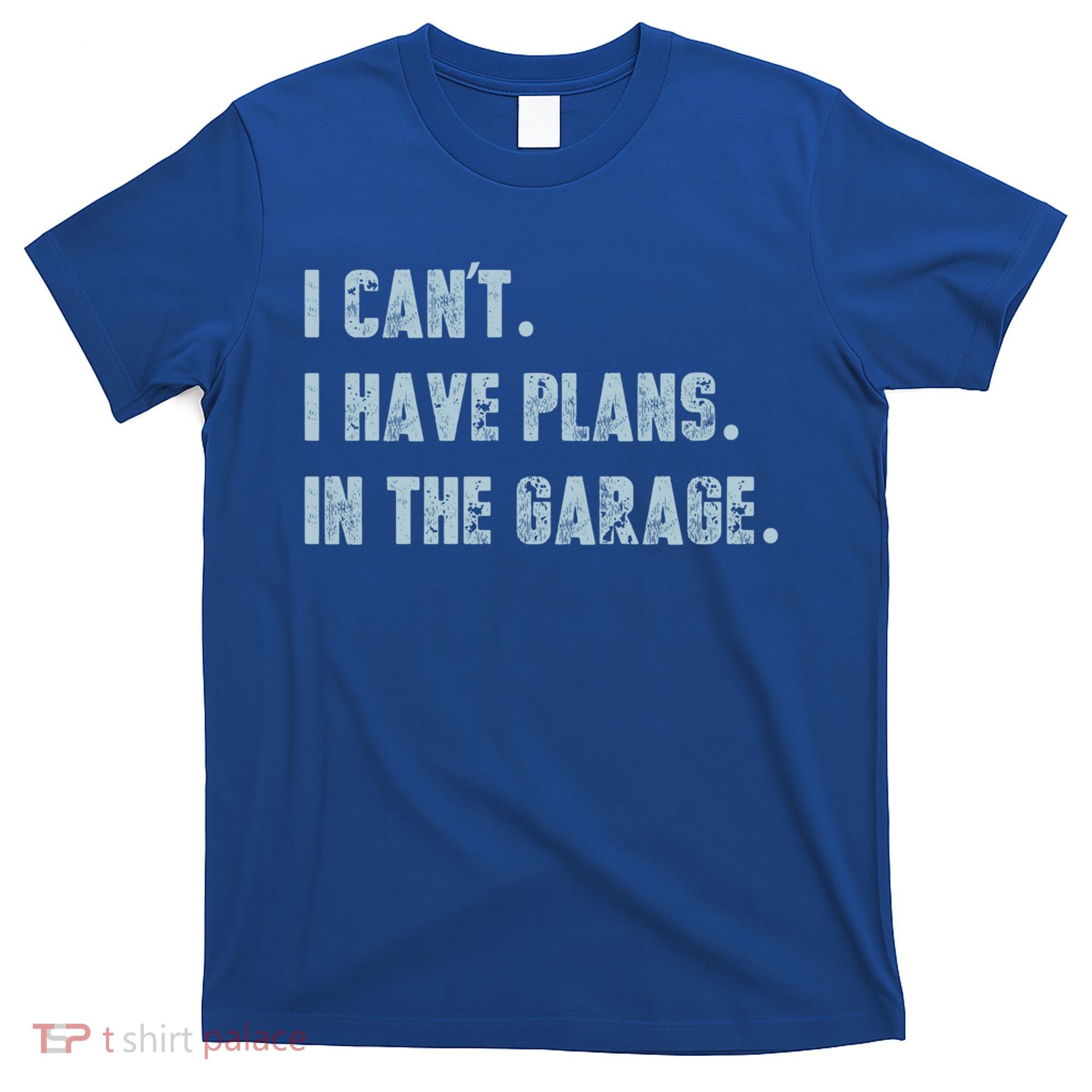 I Can't I Have Plans In The Garage Gift T-Shirt