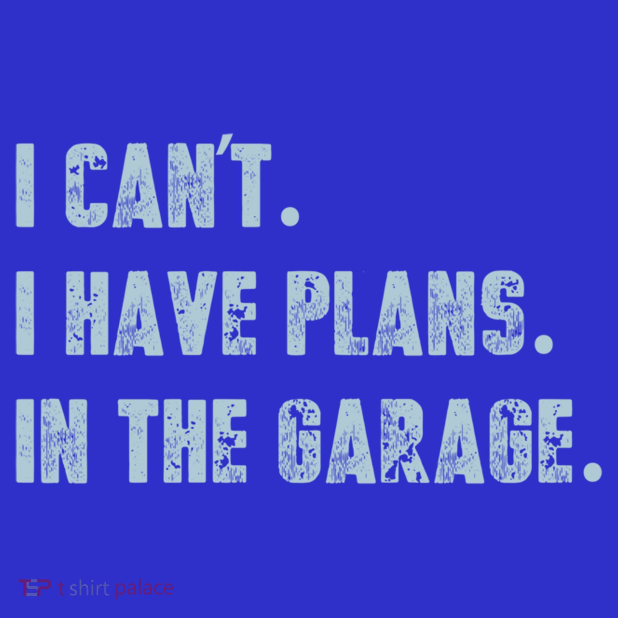 I Can't I Have Plans In The Garage Gift T-Shirt