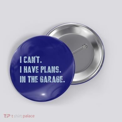 I Can't I Have Plans In The Garage Gift Button