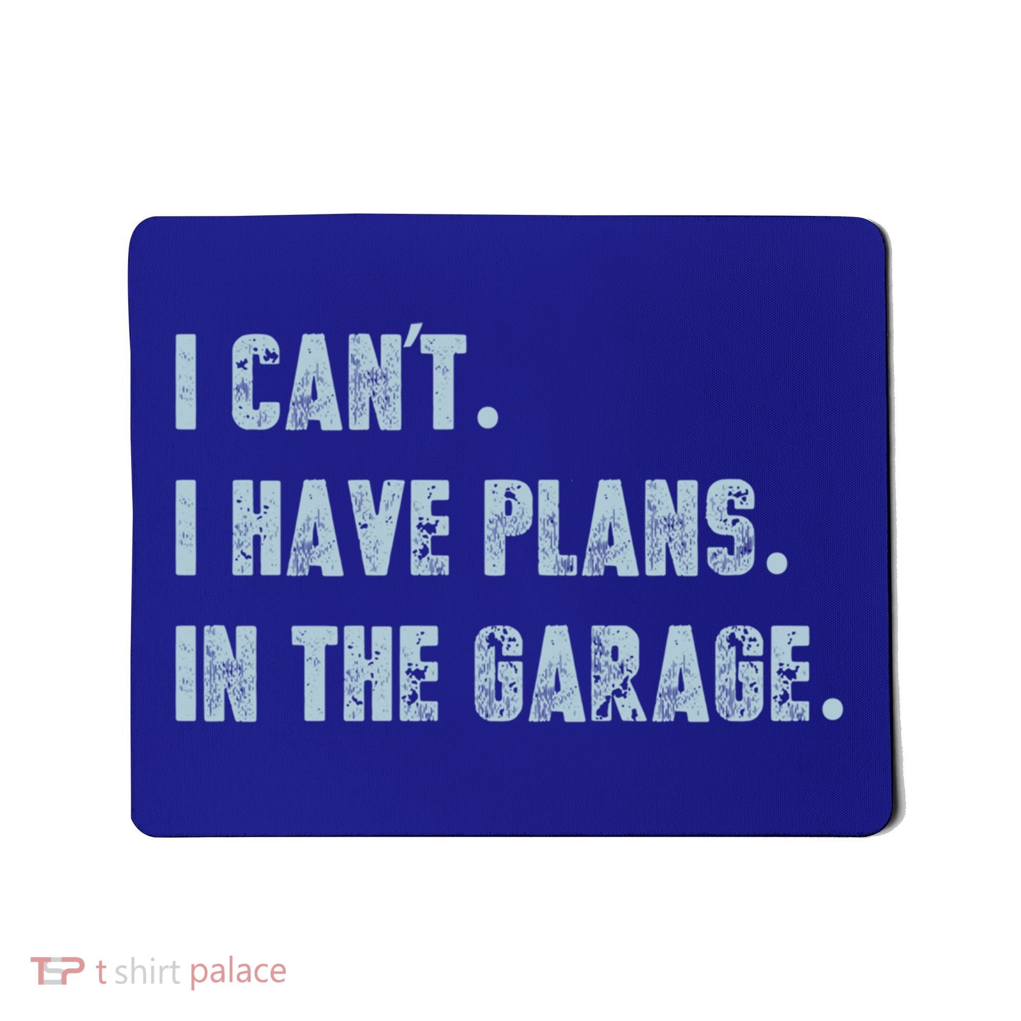 I Can't I Have Plans In The Garage Gift Mousepad