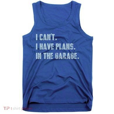 I Can't I Have Plans In The Garage Gift Tank Top