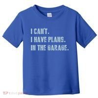 I Can't I Have Plans In The Garage Gift Toddler T-Shirt thumb 0