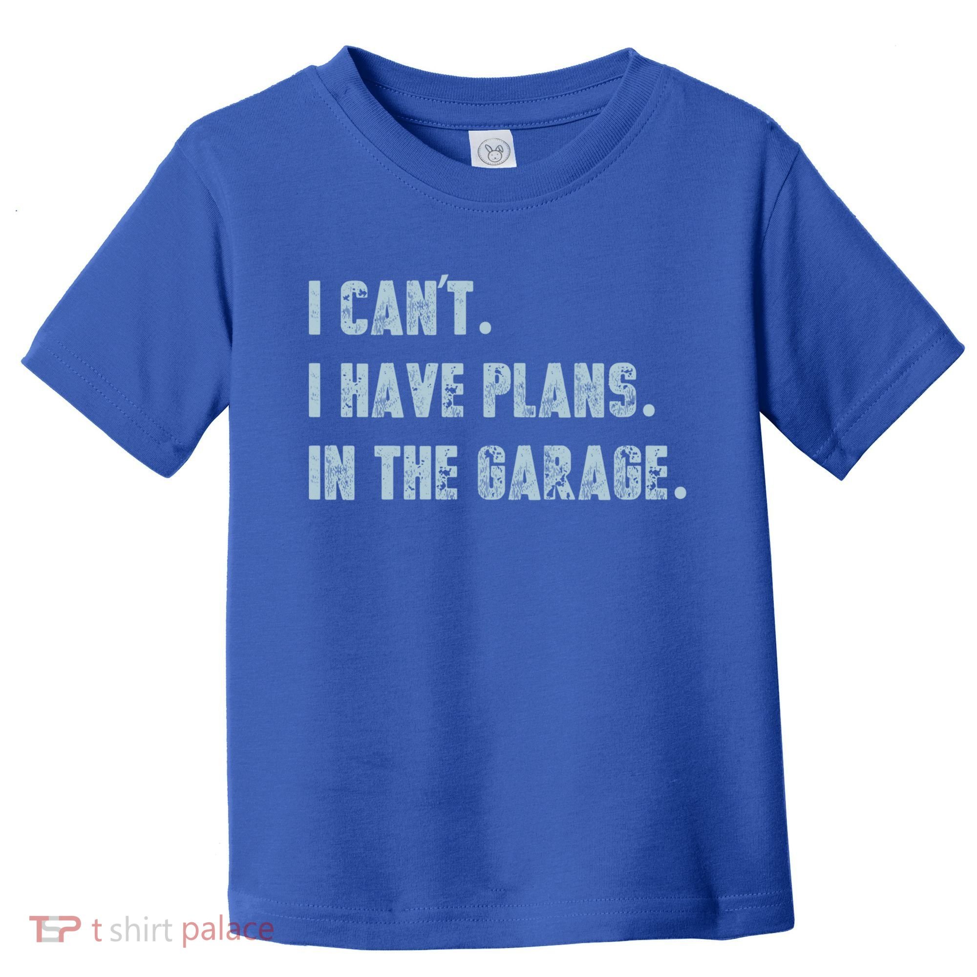 I Can't I Have Plans In The Garage Gift Toddler T-Shirt