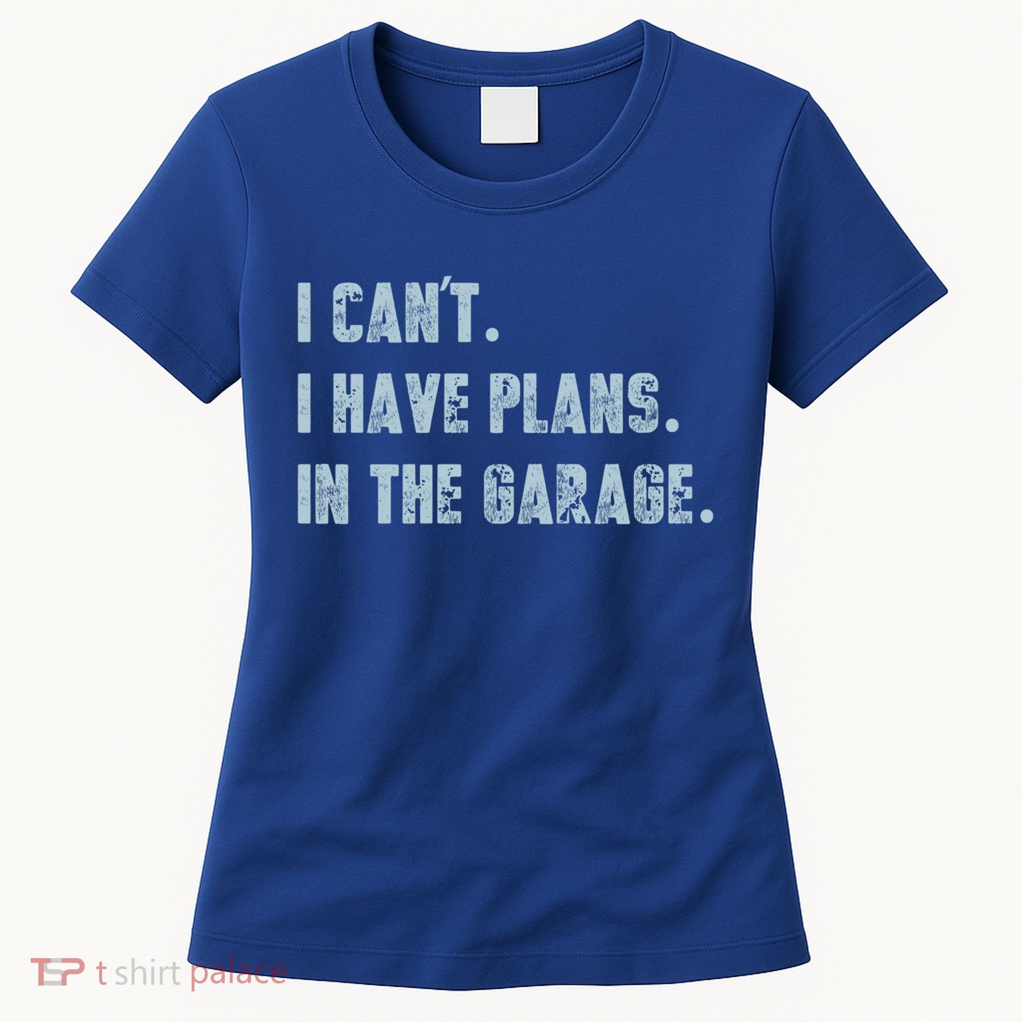 I Can't I Have Plans In The Garage Gift Women's T-Shirt