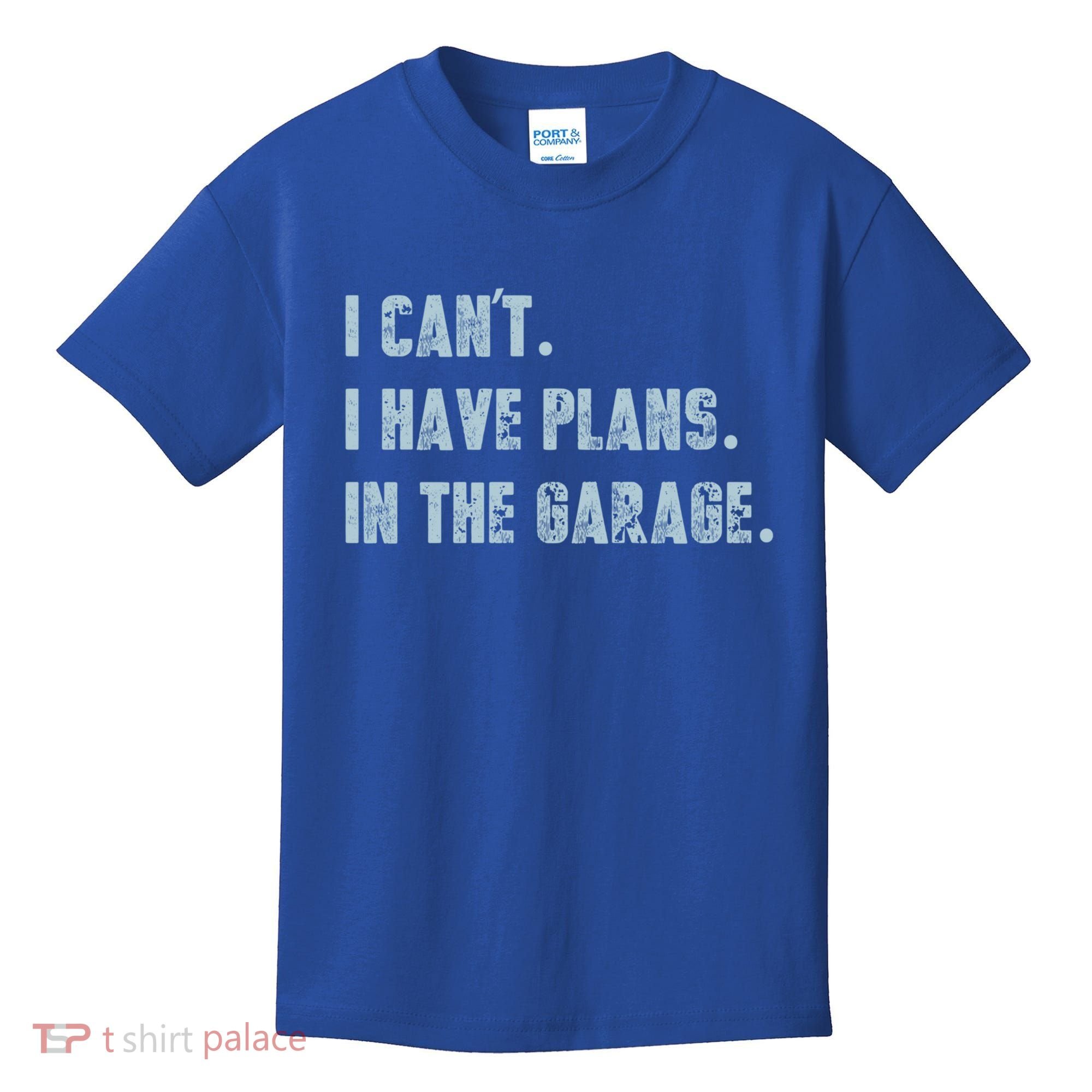 I Can't I Have Plans In The Garage Gift Kids T-Shirt