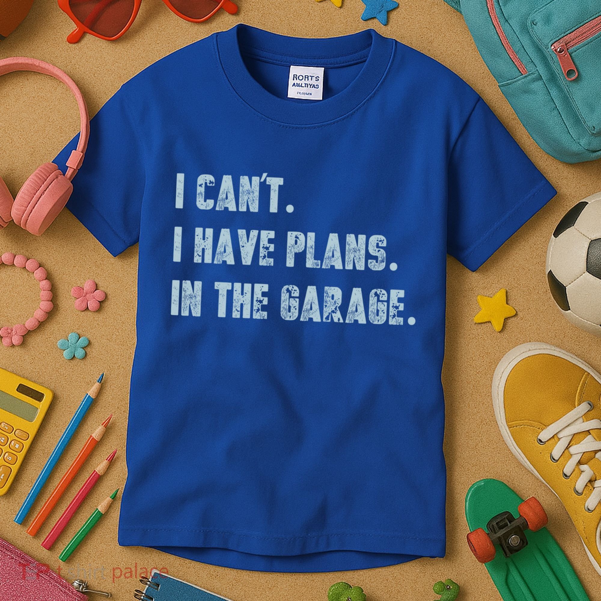 I Can't I Have Plans In The Garage Gift Kids T-Shirt