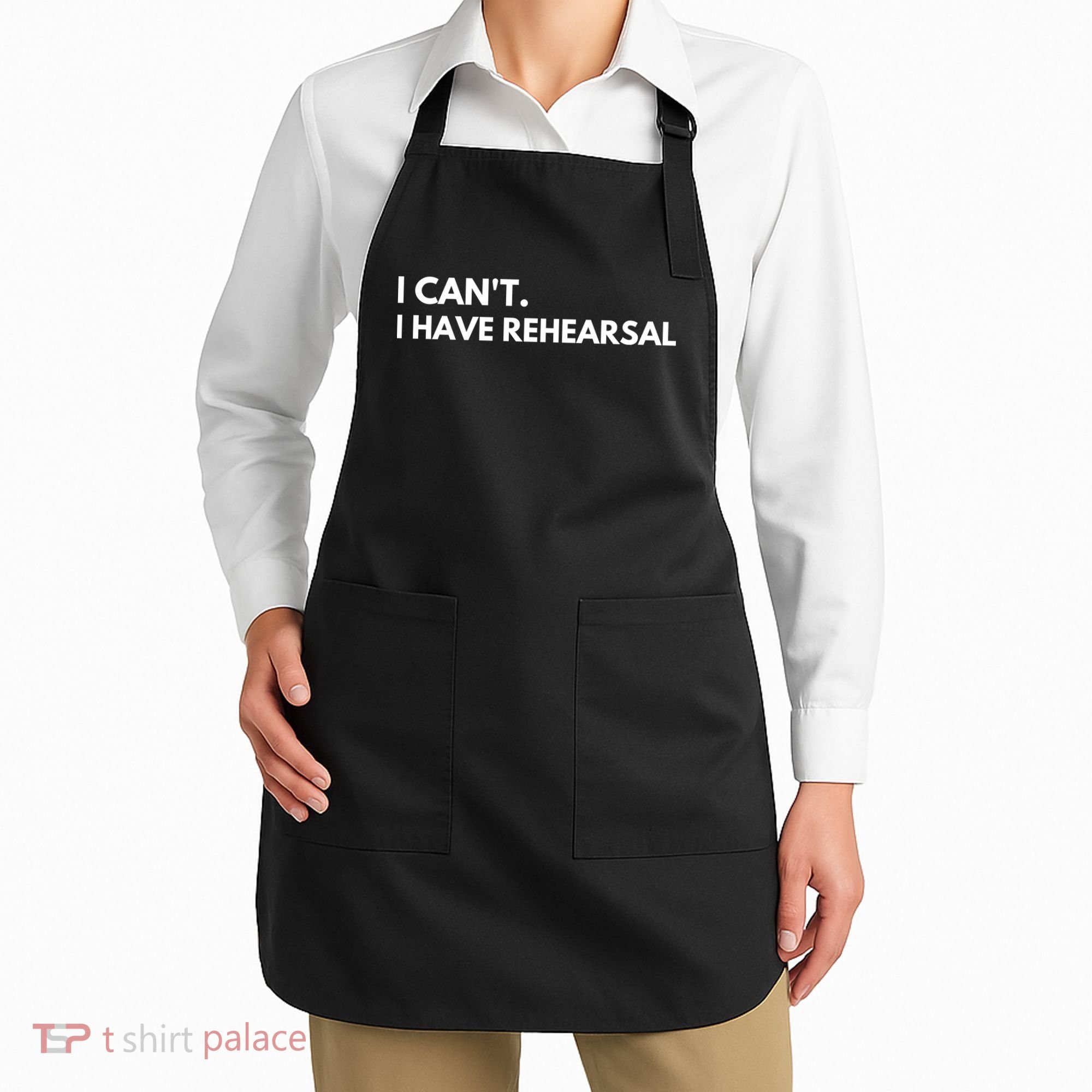 I Can't I Have Rehearsal Apron