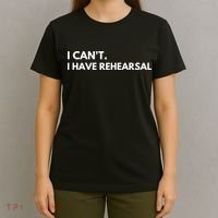 I Can't I Have Rehearsal T-Shirt thumb 4