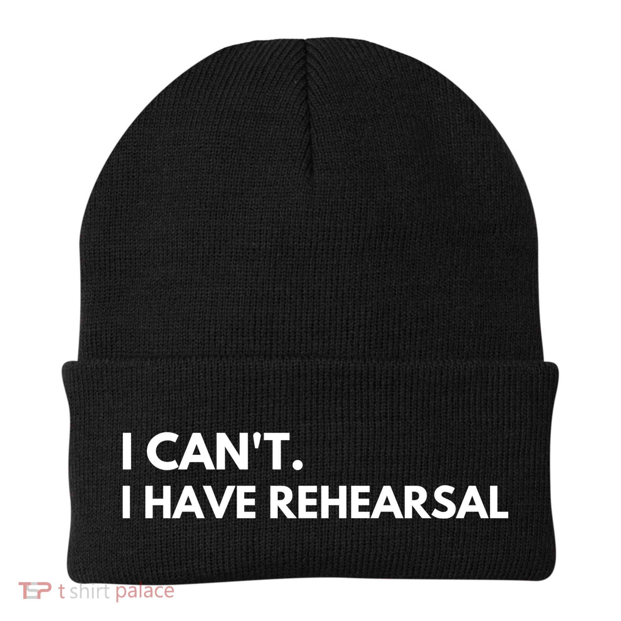 I Can't I Have Rehearsal Beanie