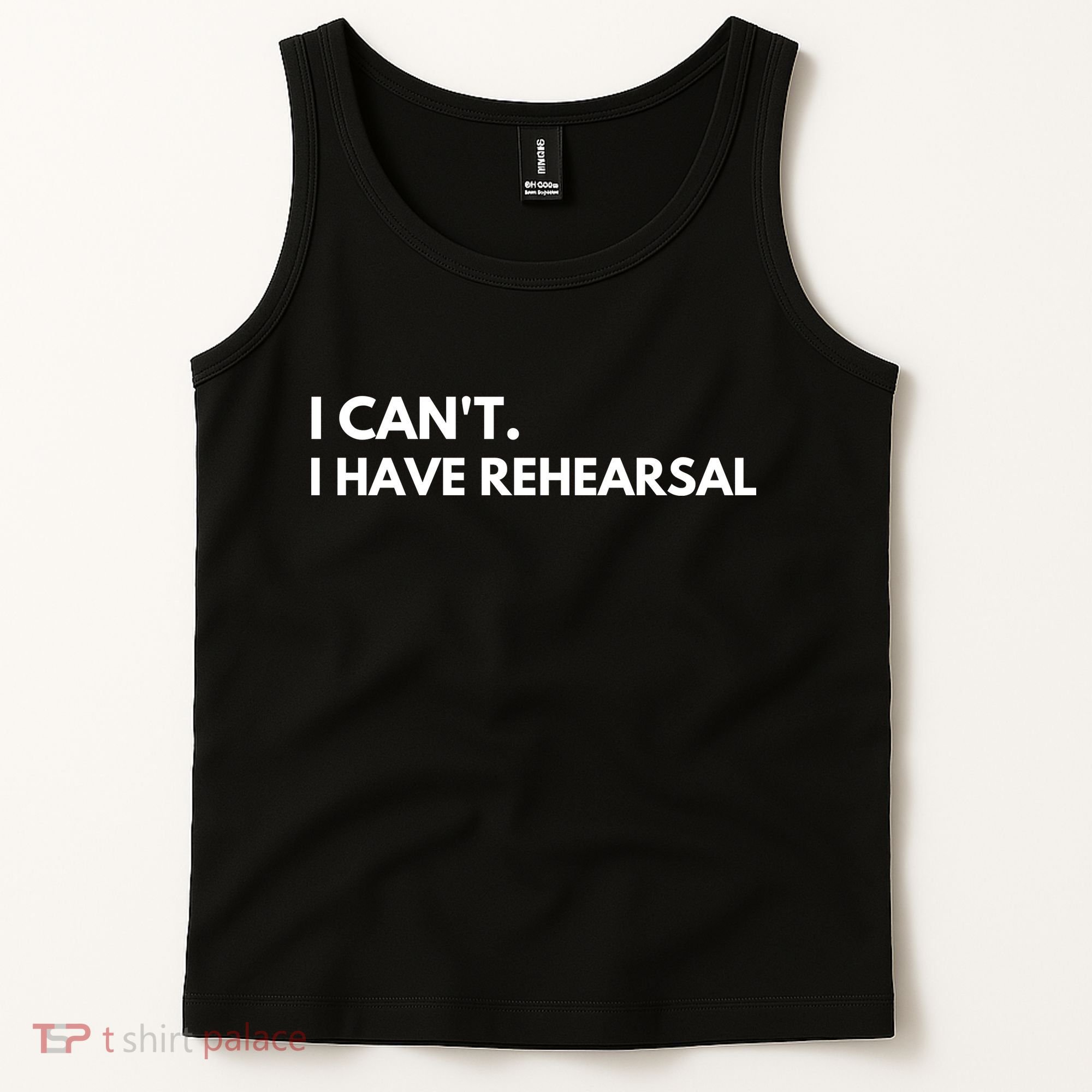 I Can't I Have Rehearsal Tank Top