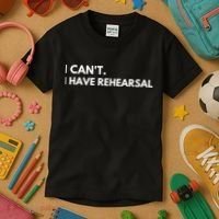 I Can't I Have Rehearsal Kids T-Shirt thumb 3
