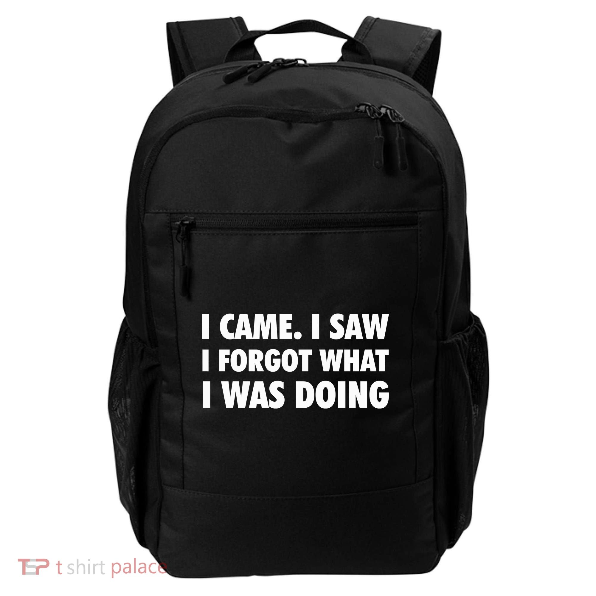 I Came I Saw I Forgot What I Was Doing Sarcastic Backpack