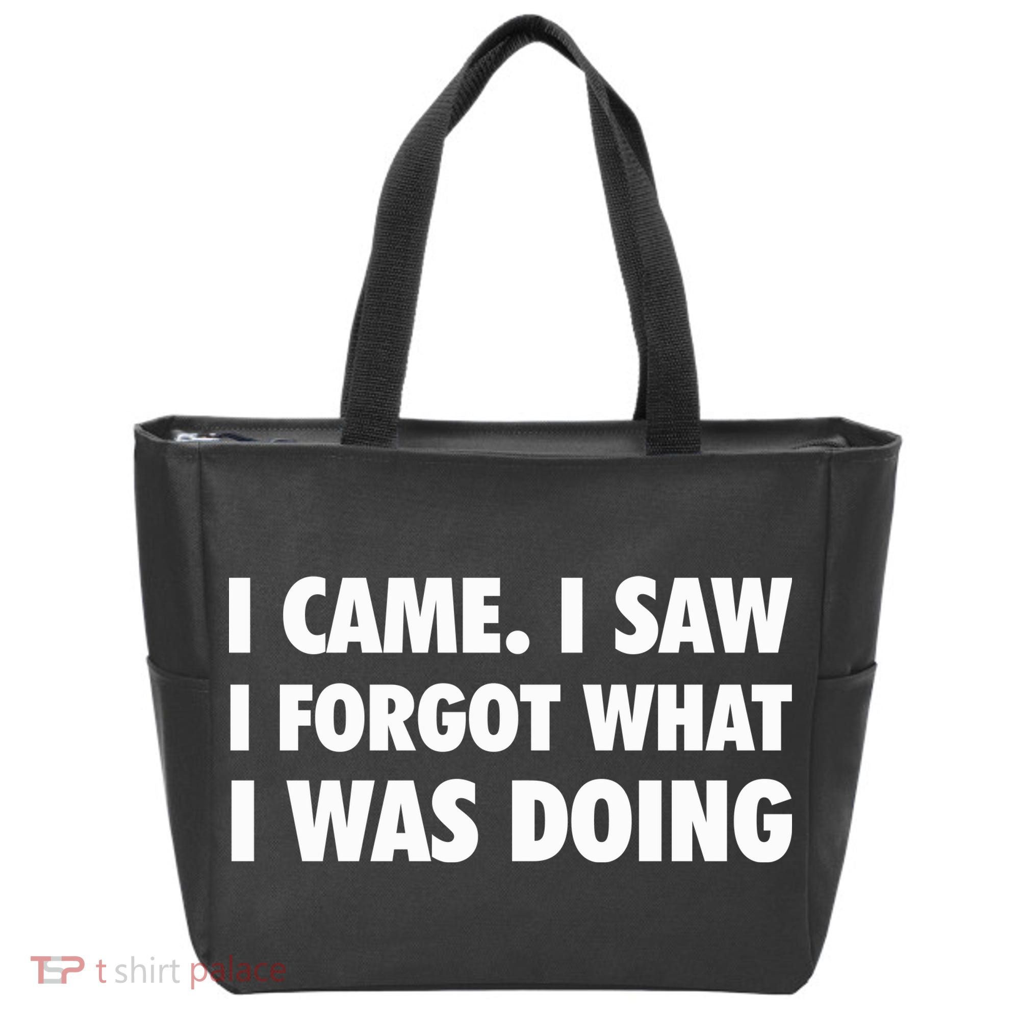 I Came I Saw I Forgot What I Was Doing Sarcastic Tote Bag