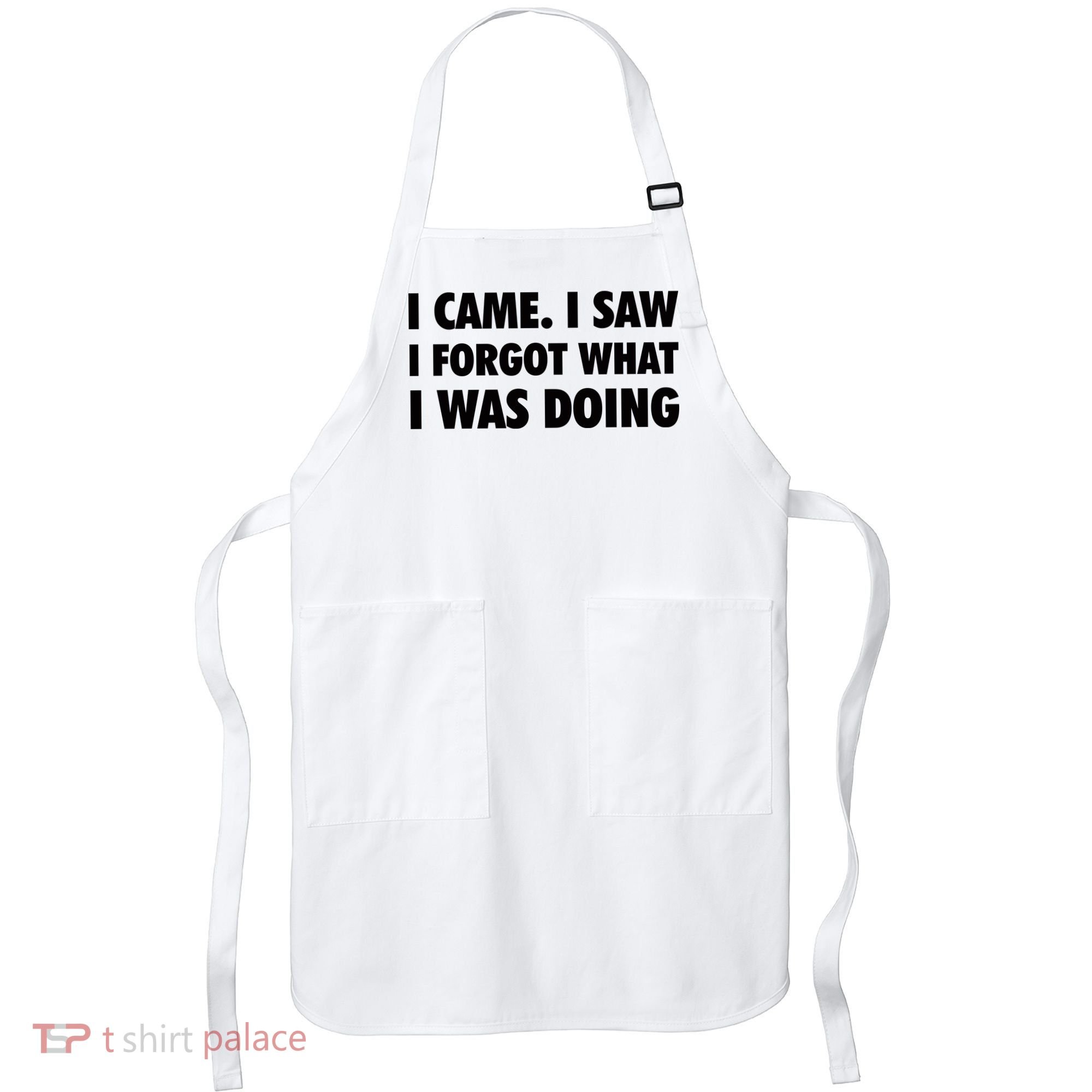 I Came I Saw I Forgot What I Was Doing Sarcastic Apron