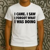 I Came I Saw I Forgot What I Was Doing Sarcastic T-Shirt thumb 3