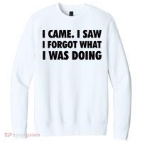 I Came I Saw I Forgot What I Was Doing Sarcastic V.I.T. Fleece Crew Sweatshirt thumb 0