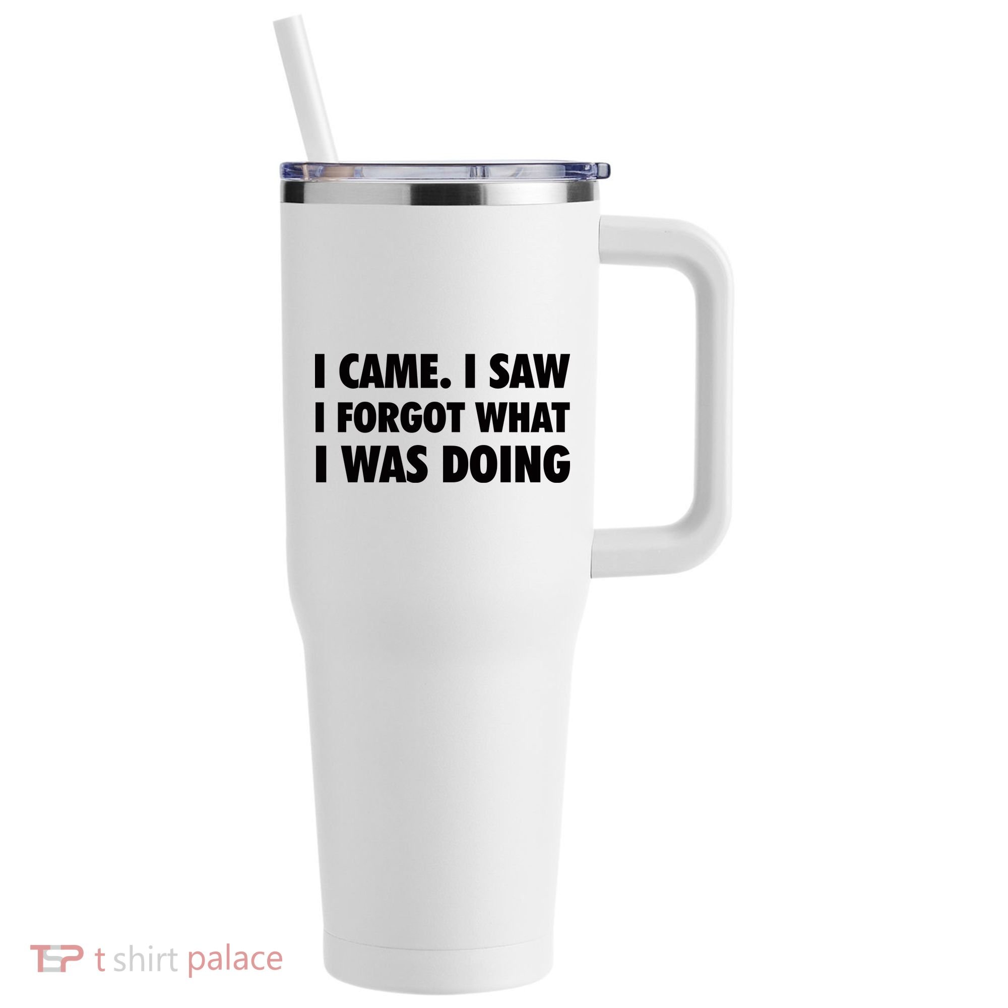 I Came I Saw I Forgot What I Was Doing Sarcastic 40oz Vacuum Insulated Stainless Steel Travel Tumbler
