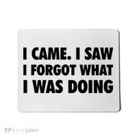 I Came I Saw I Forgot What I Was Doing Sarcastic Mousepad thumb 0