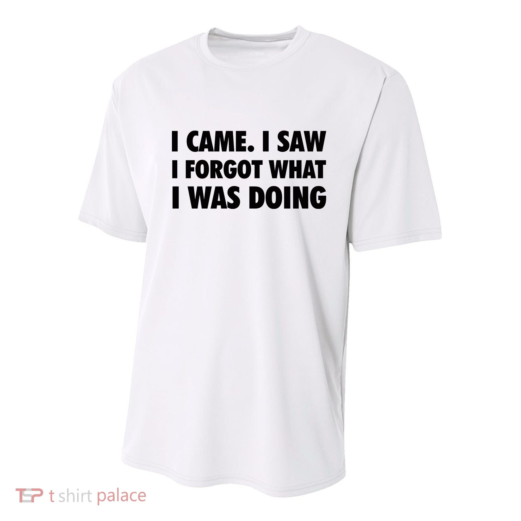I Came I Saw I Forgot What I Was Doing Sarcastic Youth Performance Sprint T-Shirt