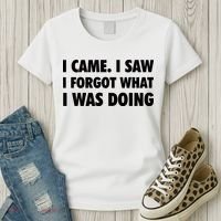 I Came I Saw I Forgot What I Was Doing Sarcastic Women's T-Shirt thumb 3